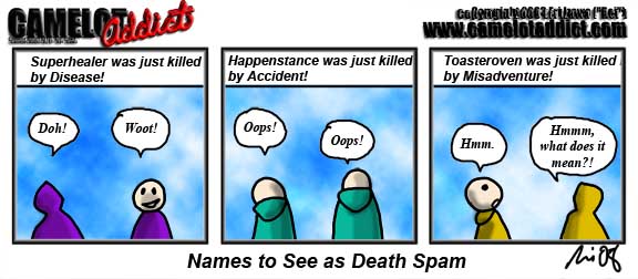 Superhealer killed by Disease ... Happenstance by Accident ... Toasteroven by Misadventure ... yay names.