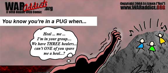 You know it's a PUG when ... you can't get heals from three healers.